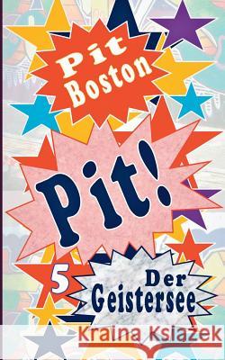 Pit!: Der Geistersee Boston, Pit 9783744836760 Books on Demand - książka
