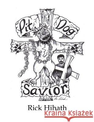 Pit Dog Savior Rick Hihath Joe Buckminster Brian Gregory Polaski 9781469992877 Createspace - książka