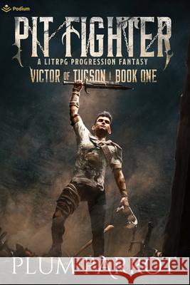 Pit Fighter: A LitRPG Progression Fantasy Plum Parrot 9781039418875 Podium Publishing Ulc - książka