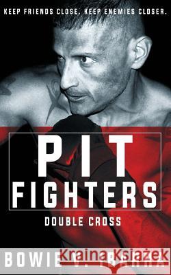 Pit Fighters: Double Cross Bowie V. Ibarra 9781482685398 Createspace - książka