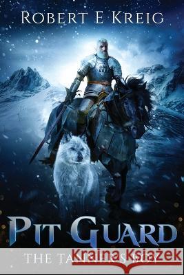 Pit Guard: The Tanner's Boy: The Tanner's Boy Robert E Kreig   9780645384673 Whitekeep Books - książka