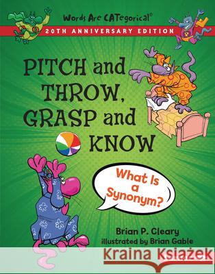 Pitch and Throw, Grasp and Know, 20th Anniversary Edition: What Is a Synonym? Brian P. Cleary Brian Gable 9781728428437 Lerner Publications (Tm) - książka