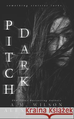 Pitch Dark Alex Grayson A. M. Wilson Covers by Combs 9781976083754 Createspace Independent Publishing Platform - książka