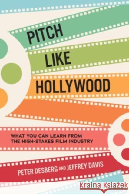 Pitch Like Hollywood: What You Can Learn from the High-Stakes Film Industry Peter Desberg Jeffrey Davis 9781264268566 McGraw-Hill Education - książka