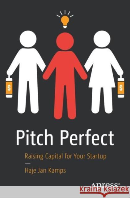 Pitch Perfect: Raising Capital for Your Startup Kamps, Haje Jan 9781484260647 APress - książka