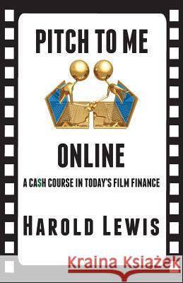Pitch To Me Online: A Ca$h Course In Todays Film Finance Snipes, Alexander 9780989766609 In the Lab Publishing - książka