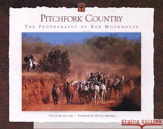 Pitchfork Country: The Photography of Bob Moorhouse Jim Pfluger Wyman Meinzer Bob Moorhouse 9781569442142 Texas Tech University Press - książka