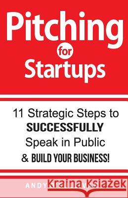 Pitching for Startups: 11 Strategic Steps to Successfully Speak in Public & Build Your Business! Andy O'Sullivan 9781984369093 Createspace Independent Publishing Platform - książka