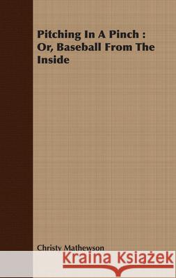 Pitching In A Pinch: Or, Baseball From The Inside Mathewson, Christy 9781408691021 Brunauer Press - książka