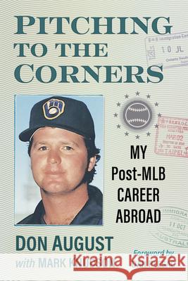 Pitching to the Corners: My Baseball Career in America and Abroad Don August Mark Knudson 9781476693071 McFarland & Company - książka