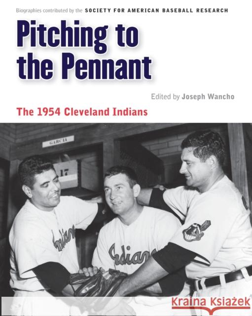 Pitching to the Pennant: The 1954 Cleveland Indians Wancho, Joseph 9780803245877 University of Nebraska Press - książka