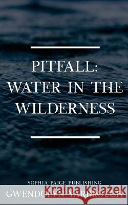 Pitfall: : Water in the Wilderness Gwendolyn Yarbrough 9781976034008 Createspace Independent Publishing Platform - książka