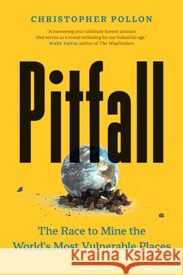 Pitfall: The Dark Truth About Mining the World\'s Most Vulnerable Places Christopher Pollon 9781771649124 Greystone Books,Canada - książka
