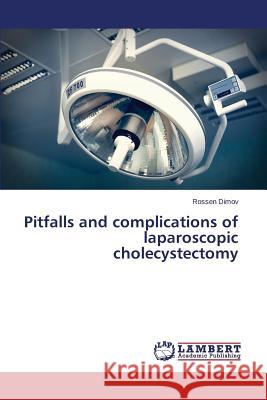 Pitfalls and Complications of Laparoscopic Cholecystectomy Dimov Rossen 9783659580406 LAP Lambert Academic Publishing - książka