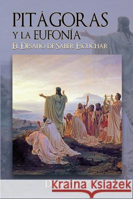 Pitágoras y la Eufonía - El Desafío de Saber Escuchar Levy, Daniel 9788890849800 Accademia Internazionale Di Eufonia - książka