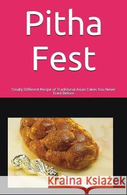 Pitha Fest: Totally Different Recipe of Traditional Asian Cakes You Never Tried Before Sharma Ojha 9781980965954 Independently Published - książka