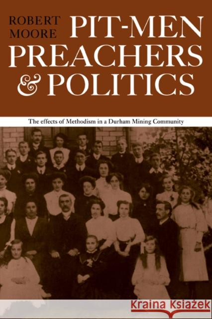 Pitmen Preachers and Politics Robert Moore 9780521297523 CAMBRIDGE UNIVERSITY PRESS - książka