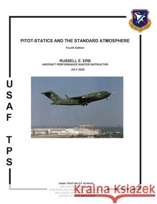 Pitot-Statics and the Standard Atmosphere. Fourth Edition Russell E Erb, Usaf Test Pilot School 9781782669876 Military Bookshop - książka