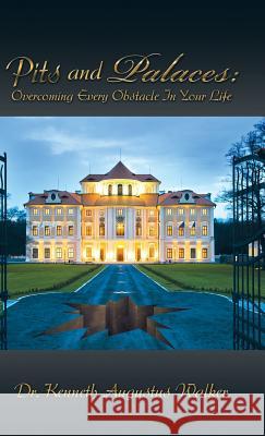 Pits and Palaces: Overcoming Every Obstacle In Your Life Walker, Kenneth Augustus 9781490753430 Trafford Publishing - książka