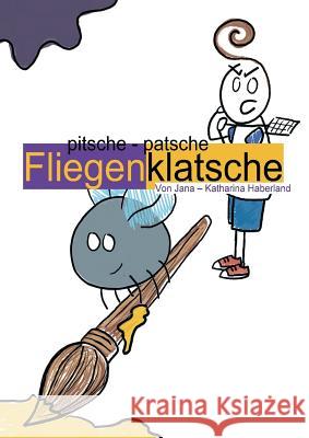 pitsche - patsche Fliegenklatsche Haberland, Jana - Katharina 9783748271352 tredition - książka