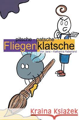 pitsche - patsche Fliegenklatsche Haberland, Jana - Katharina 9783748271369 tredition - książka