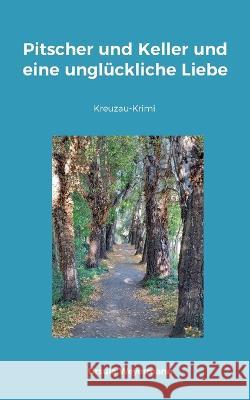 Pitscher und Keller und eine ungluckliche Liebe: Kreuzau-Krimi Ursula Weyermann   9783740715830 Twentysix - książka