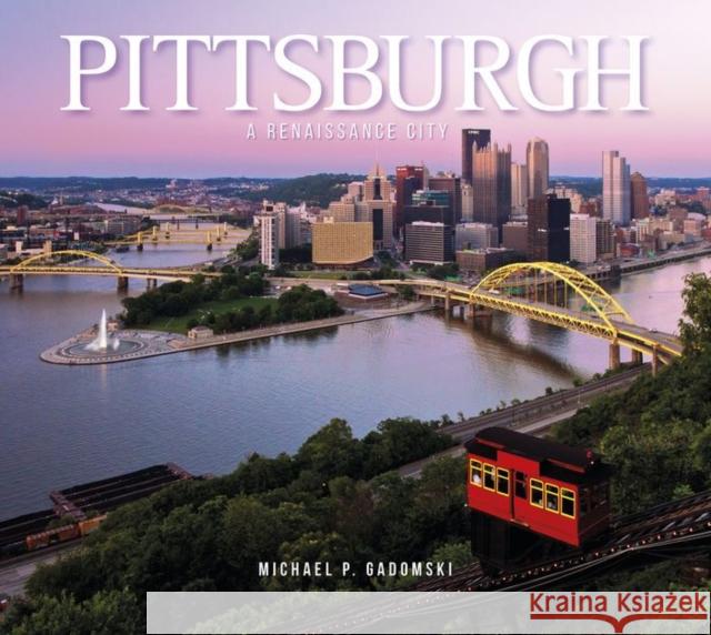 Pittsburgh: A Renaissance City Michael P. Gadomski 9780764349232 Not Avail - książka