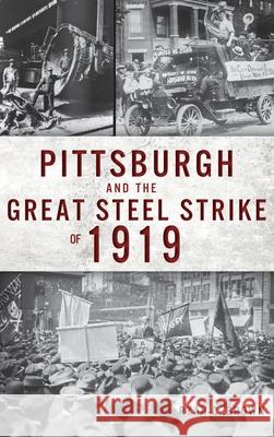 Pittsburgh and the Great Steel Strike of 1919 Ryan C. Brown 9781540240545 History Press Library Editions - książka