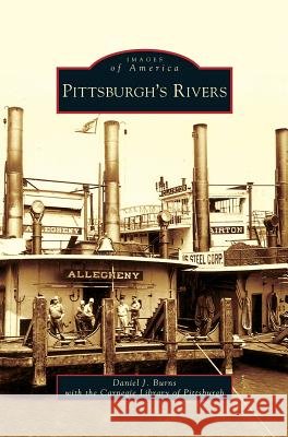 Pittsburgh's Rivers Daniel J Burns, Carnegie Library of Pittsburgh 9781531627621 Arcadia Publishing Library Editions - książka
