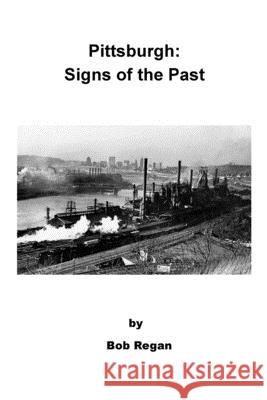 Pittsburgh: Signs of the Past Bob Regan 9781724658074 Createspace Independent Publishing Platform - książka