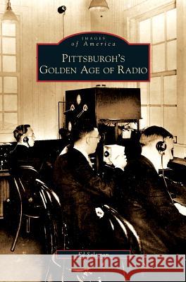 Pittsburgh's Golden Age of Radio Ed Salamon 9781531647377 Arcadia Publishing Library Editions - książka