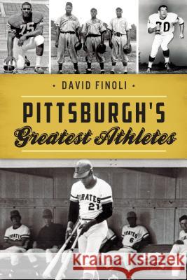 Pittsburgh's Greatest Athletes David Finoli 9781467141871 History Press - książka