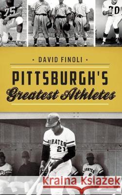 Pittsburgh's Greatest Athletes David Finoli 9781540239297 History Press Library Editions - książka