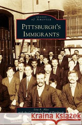 Pittsburgh's Immigrants Lisa A Alzo, Carnegie Library of Pittsburgh 9781531627553 Arcadia Publishing Library Editions - książka