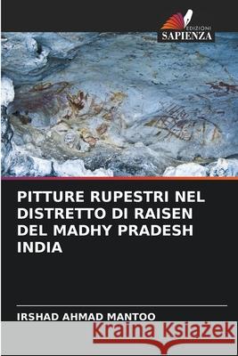 Pitture Rupestri Nel Distretto Di Raisen del Madhy Pradesh India Irshad Ahmad Mantoo 9786204125947 Edizioni Sapienza - książka