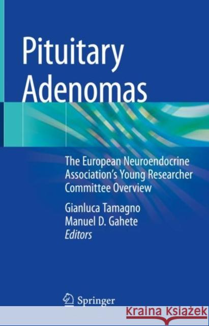 Pituitary Adenomas: The European Neuroendocrine Association's Young Researcher Committee Overview Tamagno, Gianluca 9783030904746 Springer International Publishing - książka