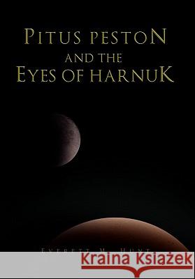 Pitus Peston and the Eyes of Harnuk Everett M. Hunt 9781453545713 Xlibris Corporation - książka