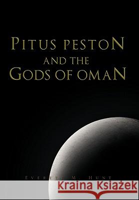 Pitus Peston and the Gods of Oman Everett M. Hunt 9781453545676 Xlibris Corporation - książka