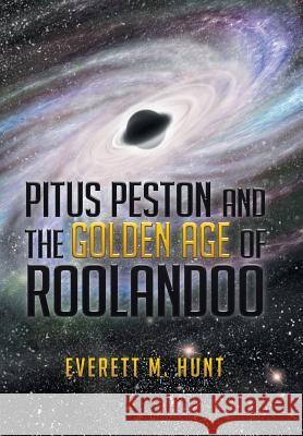 Pitus Peston and the Golden Age of Roolandoo Everett M. Hunt 9781503581005 Xlibris Corporation - książka