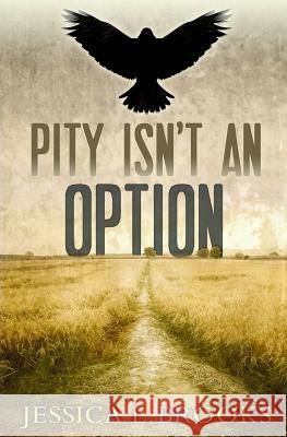 Pity Isn't An Option Brooks, Jessica 9781482685770 Createspace - książka