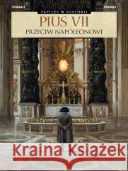 Pius VII. Przeciw Napoleonowi Philippe Thirault, Thomas Verguet, Ernest Kacpers 9788328149274 Egmont - książka