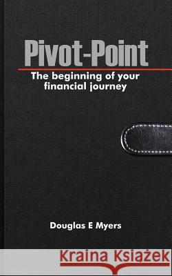 Pivot-Point: The beginning of your financial journey Myers, Douglas E. 9781477241547 Authorhouse - książka