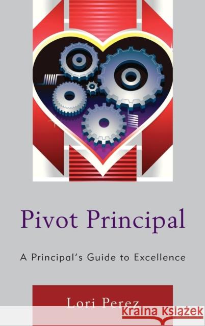 Pivot Principal: A Principal's Guide to Excellence Perez, Lori 9781475806465 R & L Education - książka