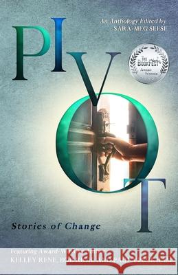 Pivot: Stories of Change Kelley Rene Sara-Meg Seese 9781968072001 Palm Branch Publishing, LLC - książka