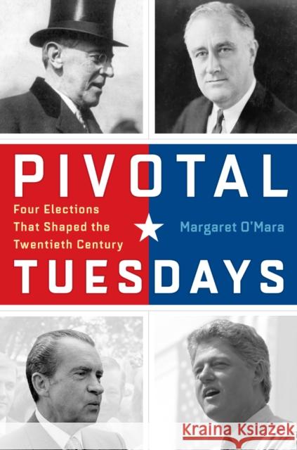 Pivotal Tuesdays: Four Elections That Shaped the Twentieth Century Margaret O'Mara 9780812247466 University of Pennsylvania Press - książka