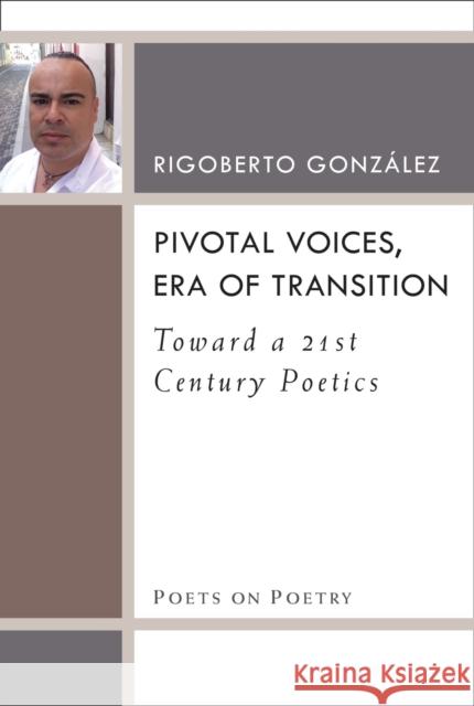 Pivotal Voices, Era of Transition: Toward a 21st Century Poetics Rigoberto Gonzalez 9780472036974 University of Michigan Press - książka