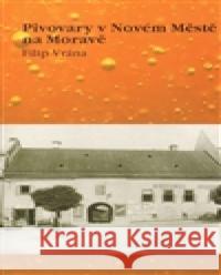 Pivovary v Novém Městě na Moravě Filip Vrána 9788087171172 Emitos - książka