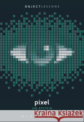 Pixel Ian Epstein Christopher Schaberg Ian Bogost 9781501333521 Bloomsbury Academic - książka