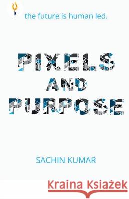 Pixels and Purpose Sachin Kumar 9789349532168 Verses Kindler Publication - książka