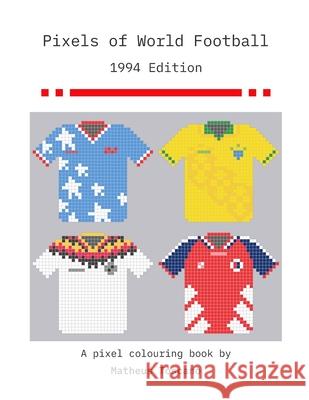 Pixels of World Football: 1994 Edition Matheus Toscano 9781678036133 Lulu.com - książka